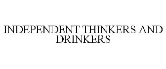 INDEPENDENT THINKERS AND DRINKERS