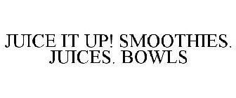 JUICE IT UP! SMOOTHIES·JUICES·BOWLS