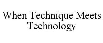 WHEN TECHNIQUE MEETS TECHNOLOGY