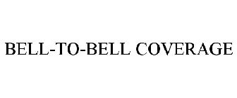 BELL-TO-BELL COVERAGE