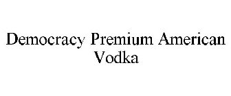 DEMOCRACY PREMIUM AMERICAN VODKA