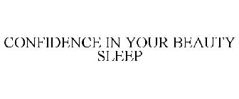 CONFIDENCE IN YOUR BEAUTY SLEEP