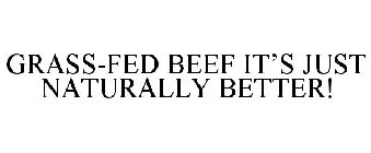 GRASS-FED BEEF IT'S JUST NATURALLY BETTER!