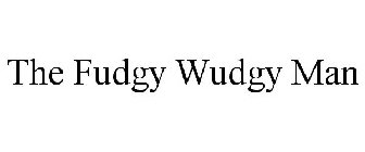 THE FUDGY WUDGY MAN