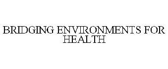 BRIDGING ENVIRONMENTS FOR HEALTH