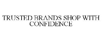 TRUSTED BRANDS SHOP WITH CONFIDENCE