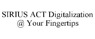 SIRIUS ACT DIGITALIZATION @ YOUR FINGERTIPS