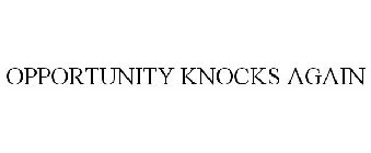 OPPORTUNITY KNOCKS AGAIN