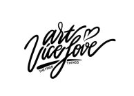 ART VICE LOVE THE FINER THINGS
