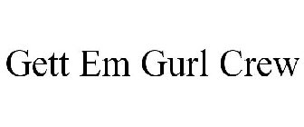 GETT EM GURL CREW