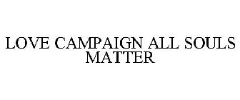 LOVE CAMPAIGN ALL SOULS MATTER