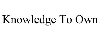 KNOWLEDGE TO OWN