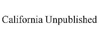 CALIFORNIA UNPUBLISHED