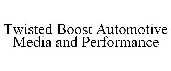 TWISTED BOOST AUTOMOTIVE MEDIA AND PERFORMANCE