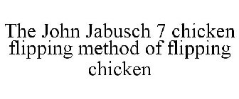 THE JOHN JABUSCH 7 CHICKEN FLIPPING METHOD OF FLIPPING CHICKEN