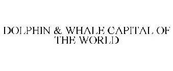 DOLPHIN & WHALE CAPITAL OF THE WORLD