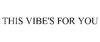THIS VIBE'S FOR YOU