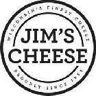 JIM'S CHEESE WISCONSIN'S FINEST CHEESE PROUDLY SINCE 1955