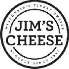 JIM'S CHEESE WISCONSIN'S FINEST CHEESE PROUDLY SINCE 1955
