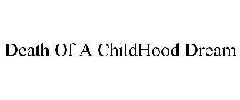 DEATH OF A CHILDHOOD DREAM
