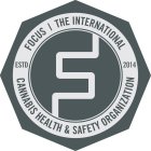 S FOCUS THE INTERNATIONAL CANNABIS HEALTH & SAFETY ORGANIZATION ESTD 2014