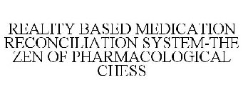 REALITY BASED MEDICATION RECONCILIATION SYSTEM - THE ZEN OF PHARMACOLOGICAL CHESS