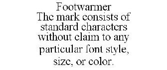 FOOTWARMER THE MARK CONSISTS OF STANDARD CHARACTERS WITHOUT CLAIM TO ANY PARTICULAR FONT STYLE, SIZE, OR COLOR.