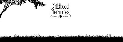 CHILDHOOD MEMORIES