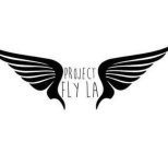 PROJECT FLY LA