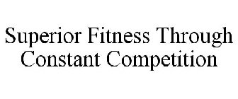SUPERIOR FITNESS THROUGH CONSTANT COMPETITION