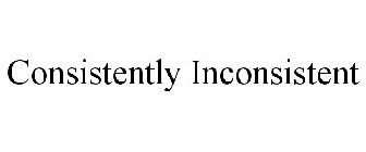 CONSISTENTLY INCONSISTENT