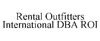 RENTAL OUTFITTERS INTERNATIONAL DBA ROI