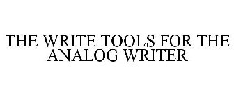 THE WRITE TOOLS FOR THE ANALOG WRITER