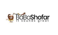 BABASHOFAR, BABA , SHOFAR, BABA , SHOFAR, BABA SHOFAR, IT SOUNDS GREAT
