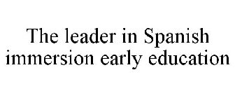 THE LEADER IN SPANISH IMMERSION EARLY EDUCATION