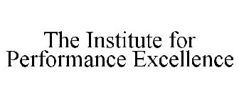 THE INSTITUTE FOR PERFORMANCE EXCELLENCE