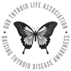 OUR THYROID LIFE ASSOCIATION, BUTTERFLY, AND RAISING THYROID DISEASE AWARENESS