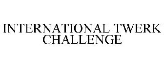 INTERNATIONAL TWERK CHALLENGE