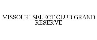 MISSOURI SELECT CLUB GRAND RESERVE