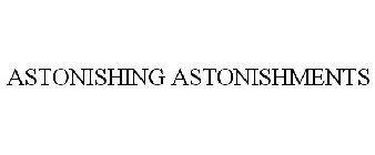 ASTONISHING ASTONISHMENTS