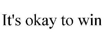 IT'S OKAY TO WIN
