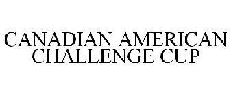CANADIAN AMERICAN CHALLENGE CUP