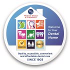 WD WESTERN DENTAL & ORTHODONTICS FIVE STAR SERVICE WELCOME TO YOUR DENTAL HOME FINANCING QUALITY QUALITY, ACCESSIBLE, CONVENIENT & AFFORDABLE DENTAL CARE SINCE 1903