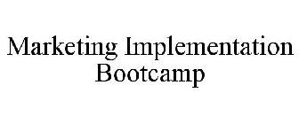 MARKETING IMPLEMENTATION BOOTCAMP