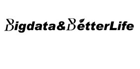BIGDATA&BETTERLIFE