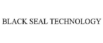 BLACK SEAL TECHNOLOGY