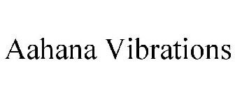 AAHANA VIBRATIONS