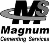 MS MAGNUM CEMENTING SERVICES