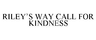 RILEY'S WAY CALL FOR KINDNESS