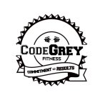 CODE GREY FITNESS COMMITMENT = RESULTS